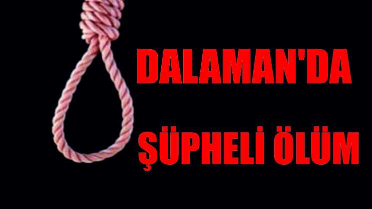 DALAMAN’DA ŞÜPHELİ ÖLÜM