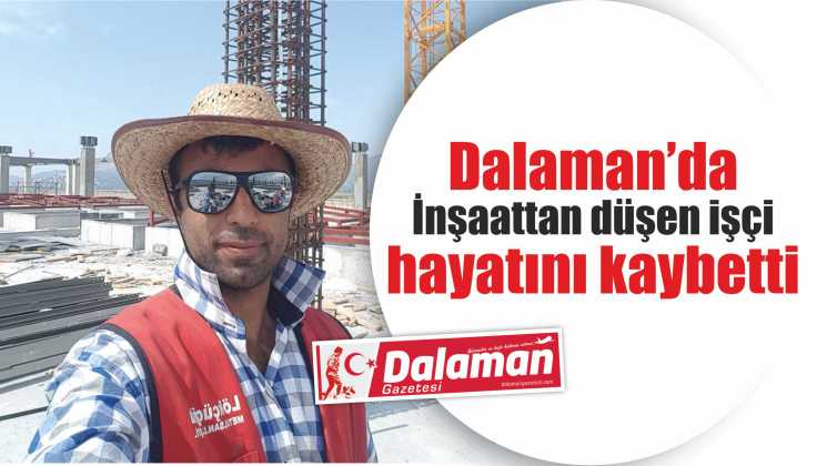 İnşaattan düşen işçi öldü