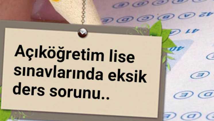 Açıköğretim lise sınavlarında eksik ders sorunu