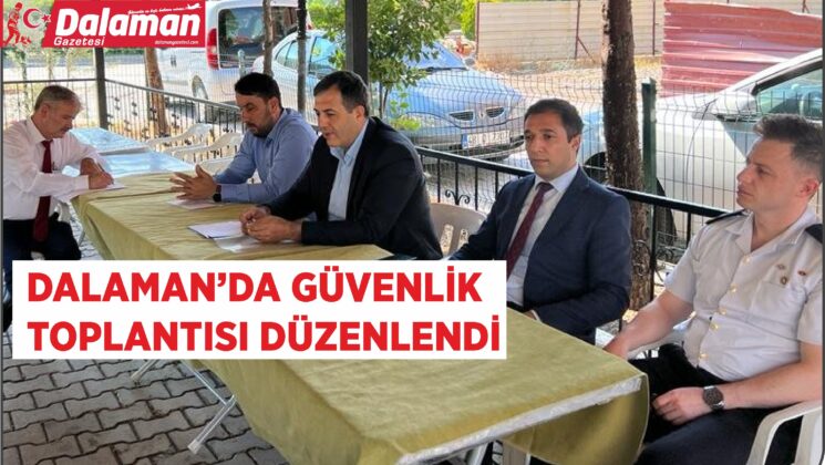 DALAMAN’DA GÜVENLİK  TOPLANTISI DÜZENLENDİ