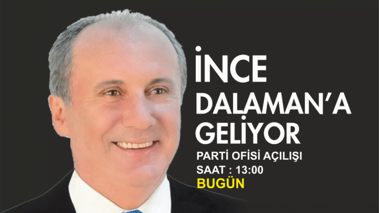 Muharrem İnce bugün Dalaman’a geliyor