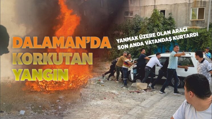 DALAMAN’DA KORKUTAN YANGIN