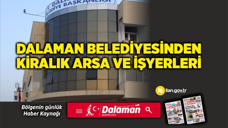 DALAMAN BELEDİYESİNDEN  KİRALIK ARSA VE İŞYERLERİ