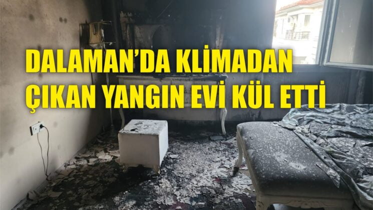 DALAMAN’DA KLİMADAN ÇIKAN YANGIN EVİ KÜL ETTİ