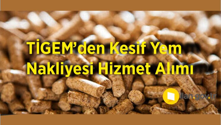 TİGEM’den Kesif Yem Nakliyesi Hizmet Alımı