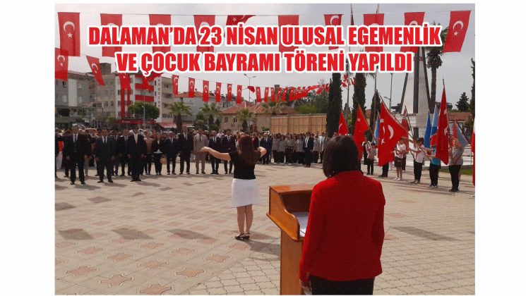 Dalaman’da 23 Nisan Ulusal Egemenlik ve Çocuk Bayramı töreni yapıldı