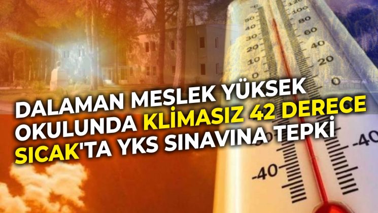 DALAMAN’DA 42 DERECE SICAK’TA YKS SINAVI