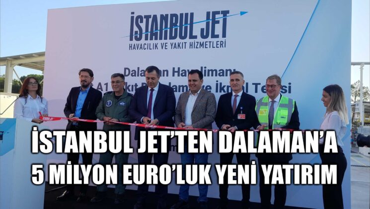 İstanbul Jet’ten Dalaman’a 5 milyon Euro’luk yeni yatırım