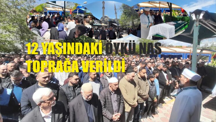 12 Yaşındaki Öykü Nas toprağa verildi