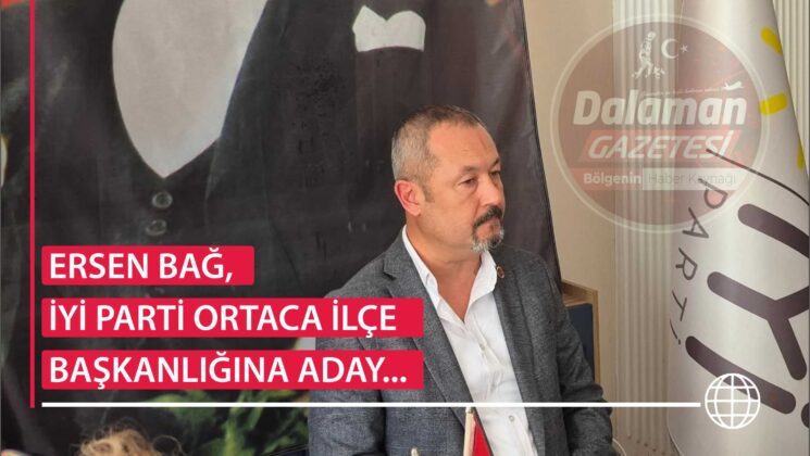 ERSEN BAĞ, İYİ PARTİ ORTACA İLÇE BAŞKANLIĞINA ADAY