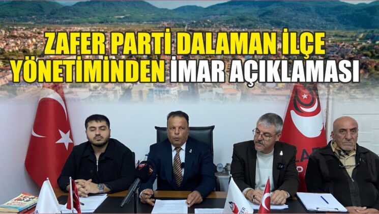 ZAFER PARTİ DALAMAN İLÇEYÖNETİMİNDEN İMAR AÇIKLAMASI