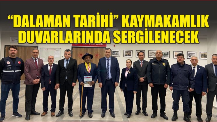 “DALAMAN TARİHİ” KAYMAKAMLIK DUVARLARINDA SERGİLENECEK